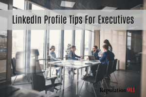 reputation 911 linkedin profile tips for executives