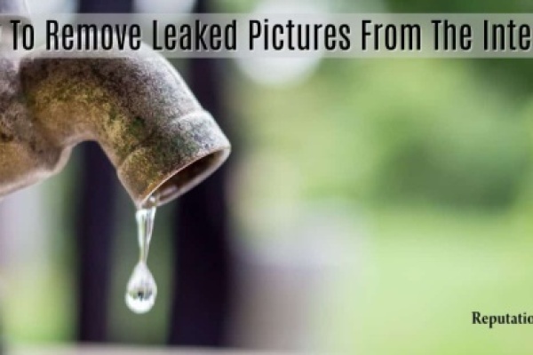 How To Remove Leaked Pictures From The Internet
