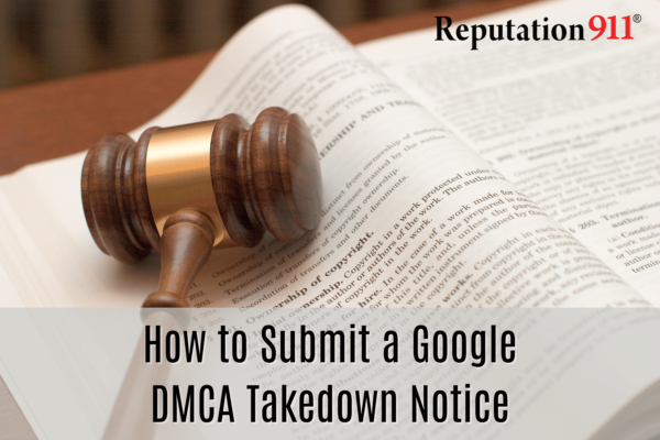 Reputation911 how to submit a google dmca takedown notice