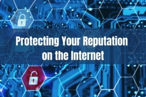 Protecting Your Reputation on the Internet